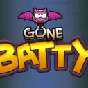 Gone Batty 4 gone batty